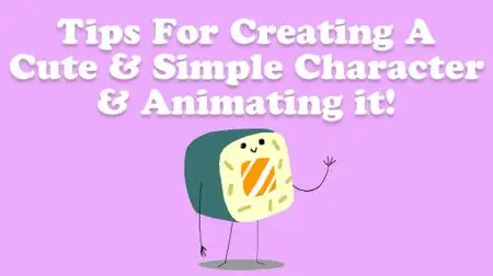 Tips For Creating A Cute & Simple Character & Animating It!