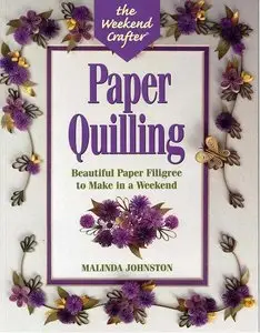 Paper Quilling: Stylish Designs and Practical Projects to Make in a Weekend