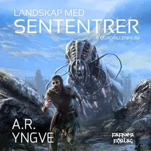 «Landskap med Sententrer & Quadrillennium» by A.R. Yngve