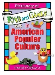 Dictionary of Toys and Games in American Popular Culture