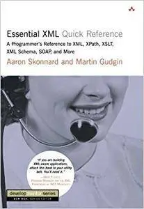 Essential XML Quick Reference: A Programmer's Reference to XML,  XPath, XSLT, XML Schema, SOAP, and More (Repost)
