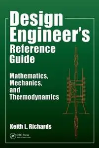 Design Engineer's Reference Guide: Mathematics, Mechanics, and Thermodynamics