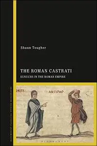 The Roman Castrati: Eunuchs in the Roman Empire