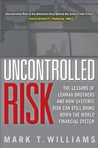 Uncontrolled Risk: Lessons of Lehman Brothers and How Systemic Risk Can Still Bring Down the World Financial System (repost)