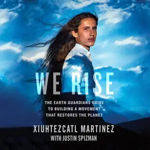 «We Rise» by Xiuhtezcatl Martinez