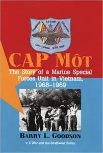 Cap Mot: The Story of a Marine Special Forces Unit in Vietnam, 1968-1969