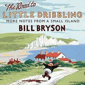 The Road to Little Dribbling: More Notes From a Small Island [Audiobook] {Repost}