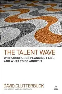 The Talent Wave: Why Succession Planning Fails and What to Do About It