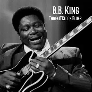 B.B. King - Three O'Clock Blues (1963/2022) [Official Digital Download]