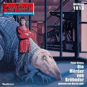 «Perry Rhodan - Episode 1813: Die Mörder von Bröhnder» by Peter Griese