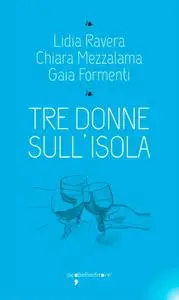 Chiara Mezzalama, Gaia Formenti - Tre donne sull'isola