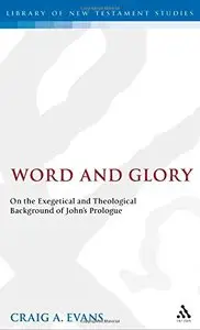 Word and Glory: On the Exegetical and Theological Background of John's Prologue