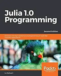 Julia 1.0 Programming: Dynamic and high-performance programming to build fast scientific applications [Kindle Edition]