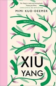 Xiu Yang: Self-cultivation for a healthier, happier and balanced life