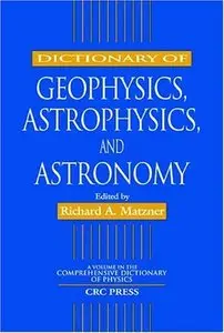 Dictionary of Geophysics, Astrophysics, and Astronomy (Comprehensive Dictionary of Physics) (repost)