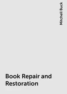 «Book Repair and Restoration» by Mitchell Buck