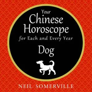 «Your Chinese Horoscope for Each and Every Year - Dog» by Neil Somerville