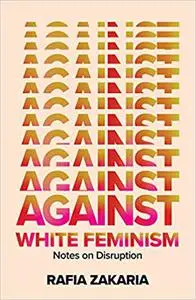 Against White Feminism: Notes on Disruption