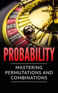 Probability: Mastering Permutations and Combinations
