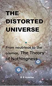 The Distorted Universe: From neutrinos to the cosmos, The Theory of Nothingness