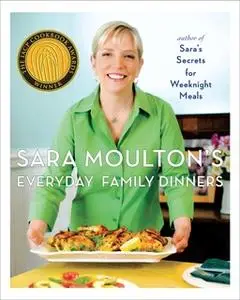 «Sara Moulton's Everyday Family Dinners» by Sara Moulton