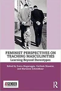 Feminist Perspectives on Teaching Masculinities: Learning Beyond Stereotypes