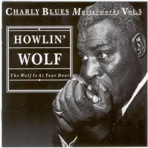 Charly Blues Masterworks Vol. 5 - Howlin Wolf: The Wolf Is At Your Door (1993)