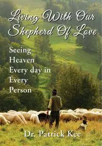 Living With Our Shepherd Of Love: Seeing Heaven Everyday in Every Person