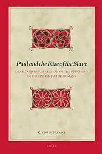 Paul and the Rise of the Slave: Death and Resurrection of the Oppressed in the Epistle to the Romans