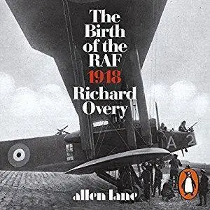 The Birth of the RAF, 1918: The World’s First Air Force [Audiobook]