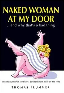 Naked Woman at My Door and Why That's a Bad Thing: Lessons Learned in the Fitness Business From a Life on the Road (Repost)