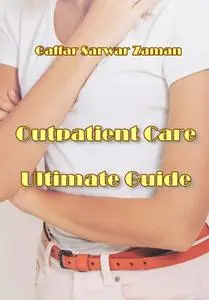 "Outpatient Care Ultimate Guide" ed. by Gaffar Sarwar Zaman