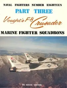 Vought's F-8 Crusader. Part Three: Marine Fighter Squadrons (Naval Fighters Series No 18)