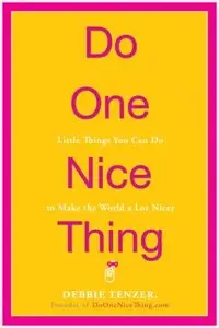 Do One Nice Thing: Little Things You Can Do to Make the World a Lot Nicer (repost)