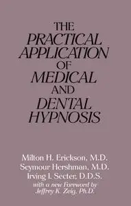 The Practical Application of Medical and Dental Hypnosis