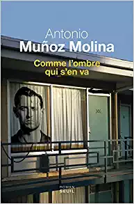 Comme l'ombre qui s'en va - Antonio Munoz molina