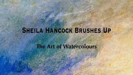 BBC - Sheila Hancock Brushes Up: The Art of Watercolours (2011)