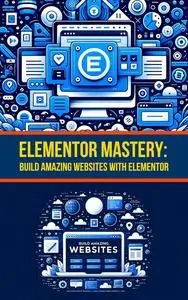 Elementor Mastery: Build amazing websites with Elementor