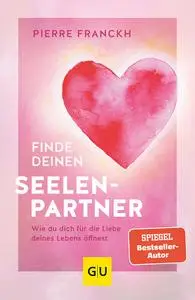 Pierre Franckh - Finde deinen Seelenpartner