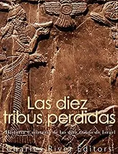 Las diez tribus perdidas: Historia y misterio de las diez tribus de Israel (Spanish Edition)