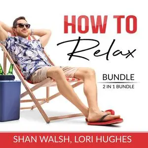 «How to Relax Bundle, 2 in 1 Bundle: Relaxation Response, Inner Game of Stress» by Shan Walsh, and Lori Hughes