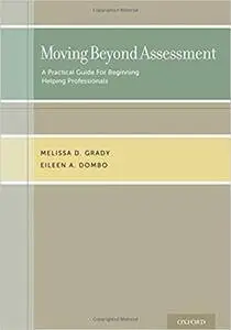 Moving Beyond Assessment: A practical guide for beginning helping professionals (repost)