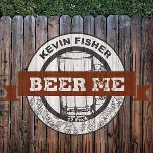 Kevin Fisher - Beer Me (2017)