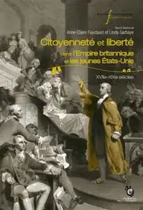Collectif, "Citoyenneté et liberté : dans l'Empire britannique et les jeunes Etats-Unis, XVIIe-XIXe siècles"
