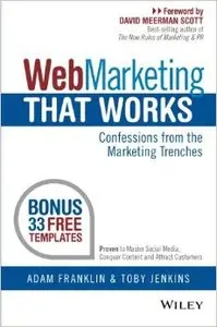 Web Marketing That Works: Confessions from the Marketing Trenches