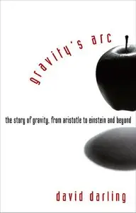 Gravity's Arc: The Story of Gravity from Aristotle to Einstein and Beyond (repost)