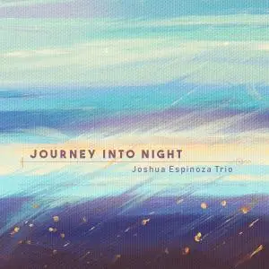 Joshua Espinoza Trio - Journey into Night (2019)