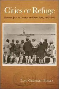 Cities of Refuge: German Jews in London and New York, 1935-1945