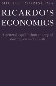 Ricardo's Economics: A General Equilibrium Theory Of Distribution And Growth by Michio Morishima