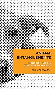 Animal Entanglements: Muddied Living in Dog–Human Worlds